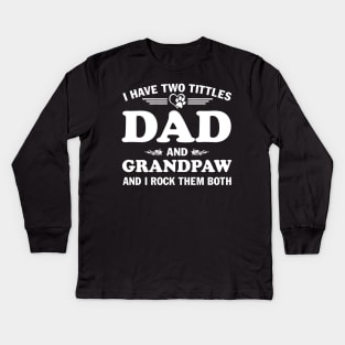 I Have Two Titles Dad And Grandpaw and I Rock Them Both Father's Day Gift Kids Long Sleeve T-Shirt